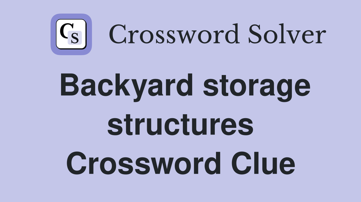 Backyard storage structures Crossword Clue