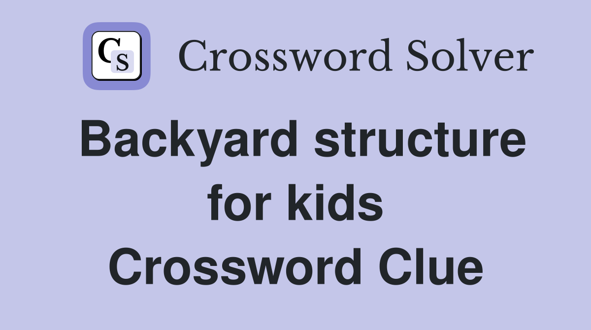 Backyard structure for kids Crossword Clue