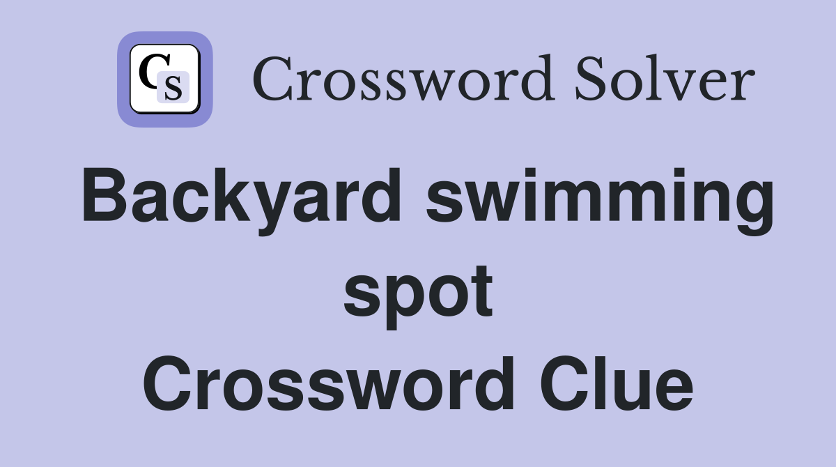 Backyard swimming spot Crossword Clue