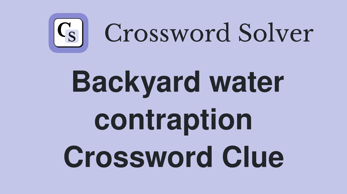 Backyard water contraption Crossword Clue