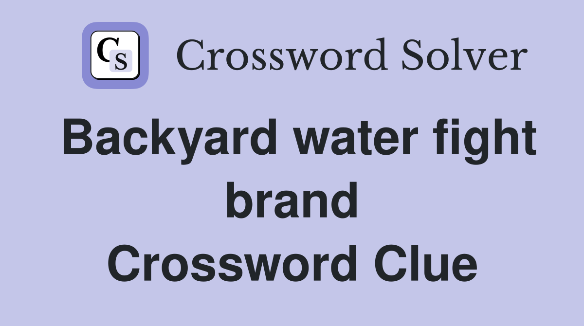 Backyard water fight brand Crossword Clue
