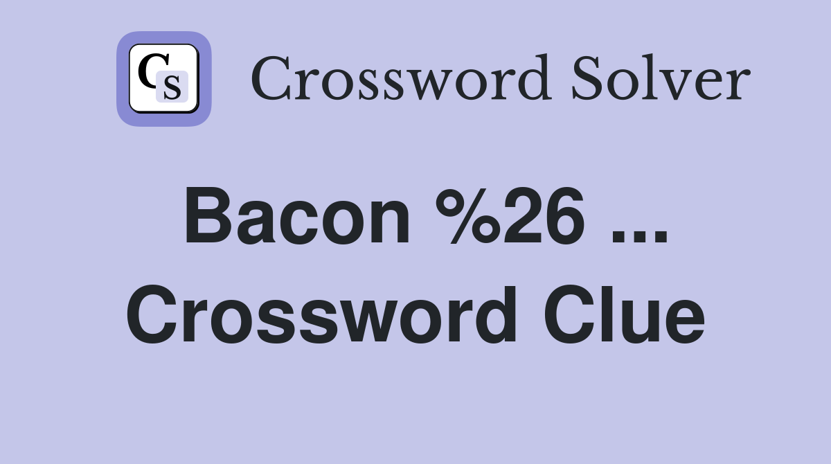 Bacon %26 ... Crossword Clue
