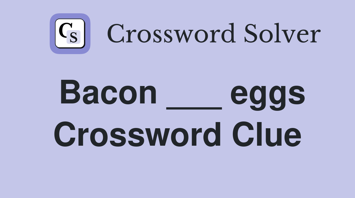Bacon ___ eggs Crossword Clue