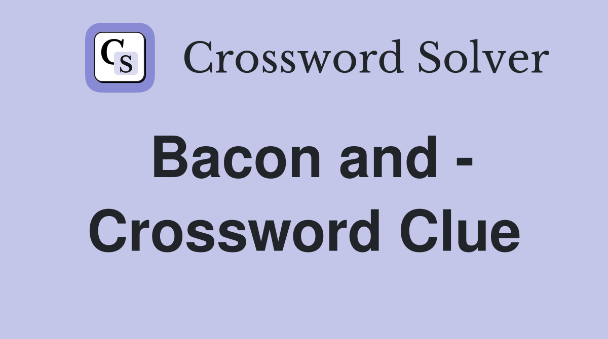 Bacon and - Crossword Clue