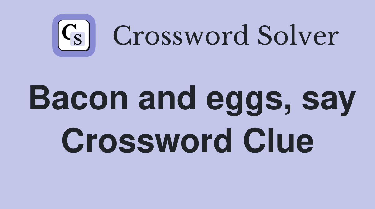 Bacon and eggs, say Crossword Clue