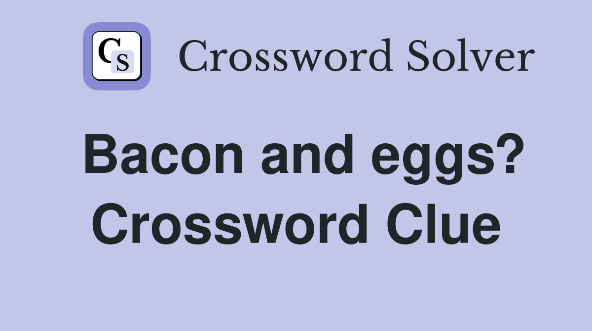 Bacon and eggs? Crossword Clue