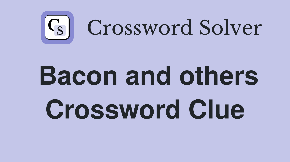 Bacon and others Crossword Clue