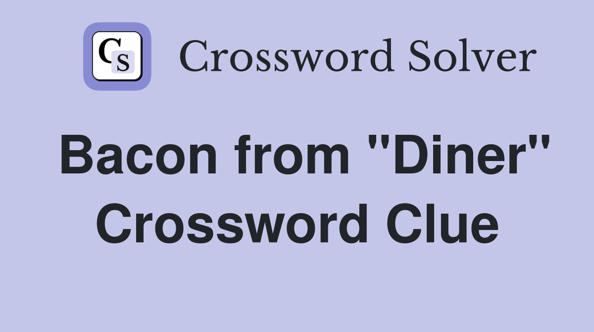 Bacon from "Diner" Crossword Clue