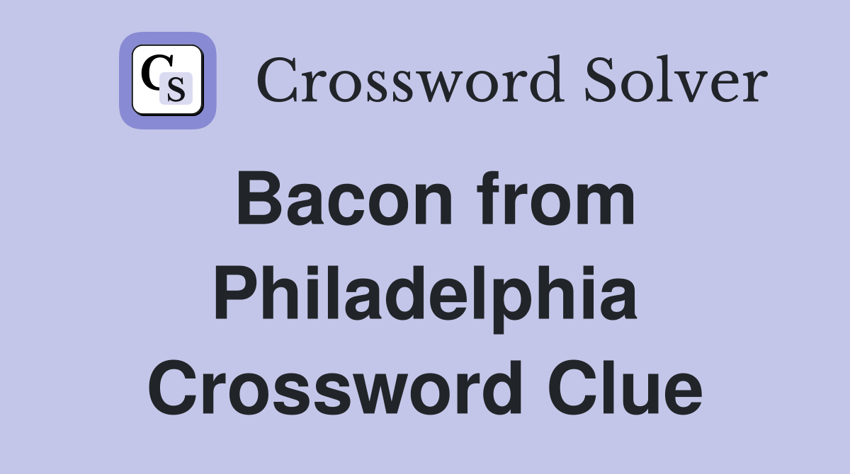 Bacon from Philadelphia Crossword Clue
