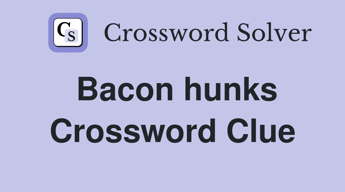 Bacon hunks Crossword Clue