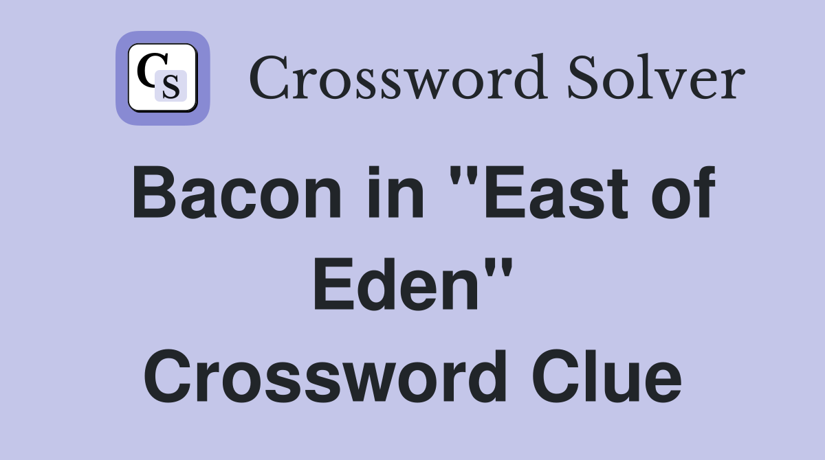 Bacon in "East of Eden" Crossword Clue