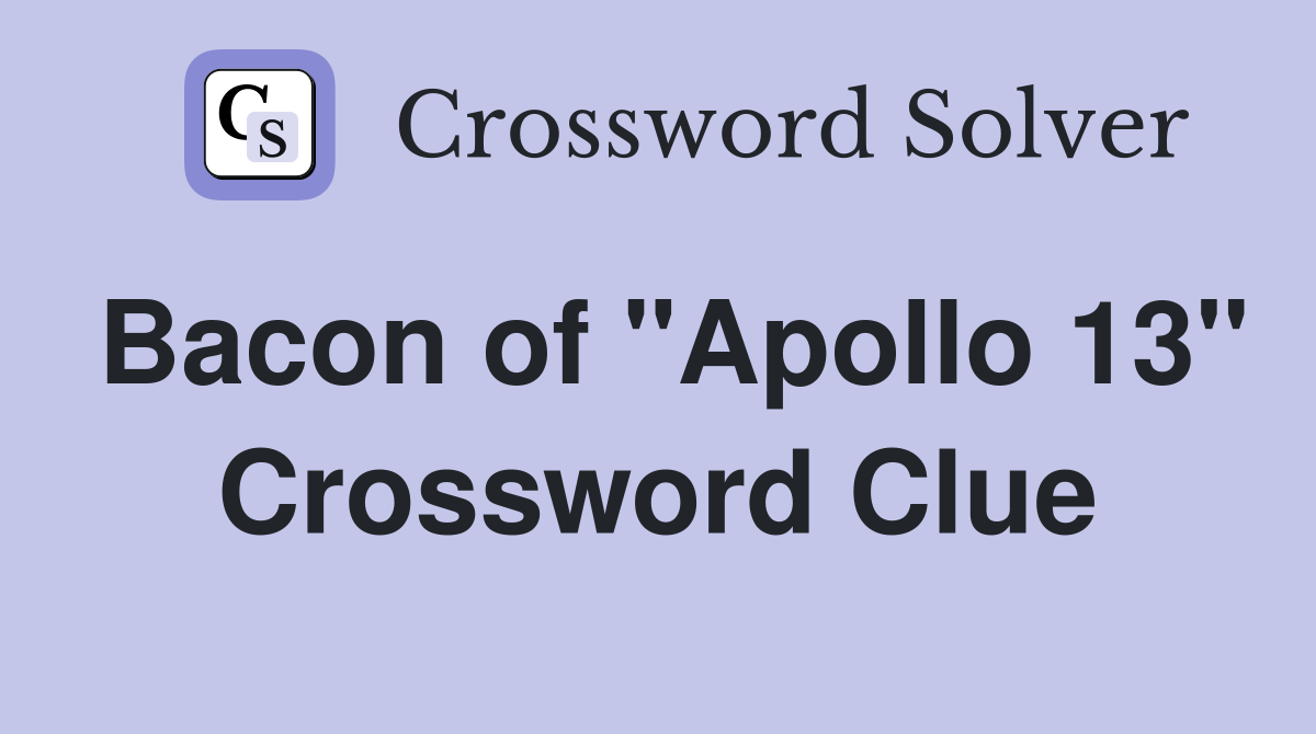 Bacon of "Apollo 13" Crossword Clue