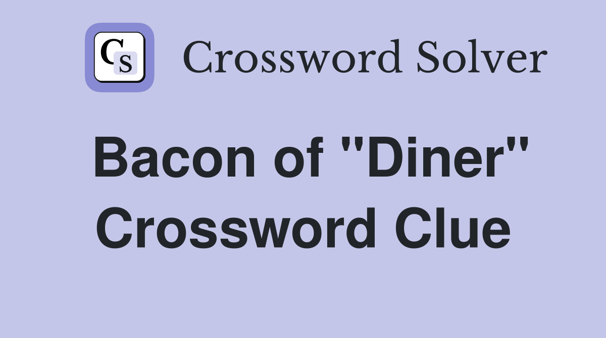 Bacon of "Diner" Crossword Clue