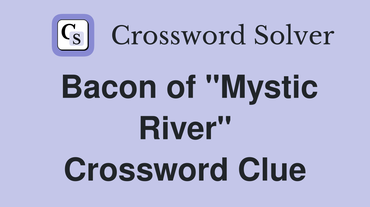 Bacon of "Mystic River" Crossword Clue