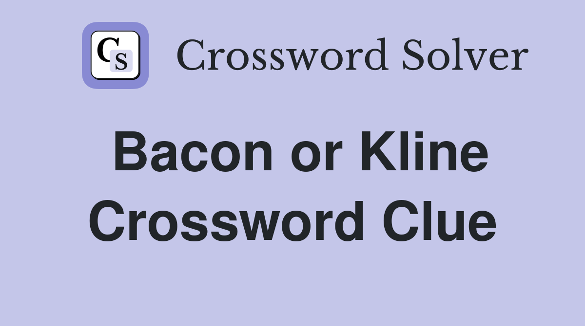 Bacon or Kline Crossword Clue