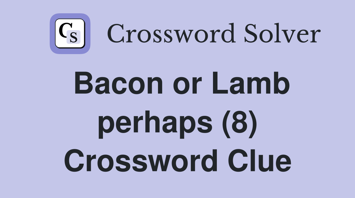 Bacon or Lamb perhaps (8) Crossword Clue