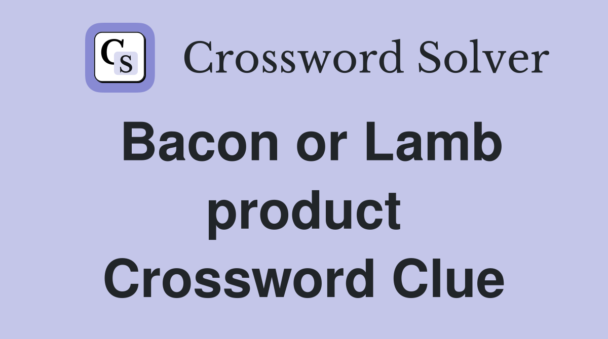 Bacon or Lamb product Crossword Clue