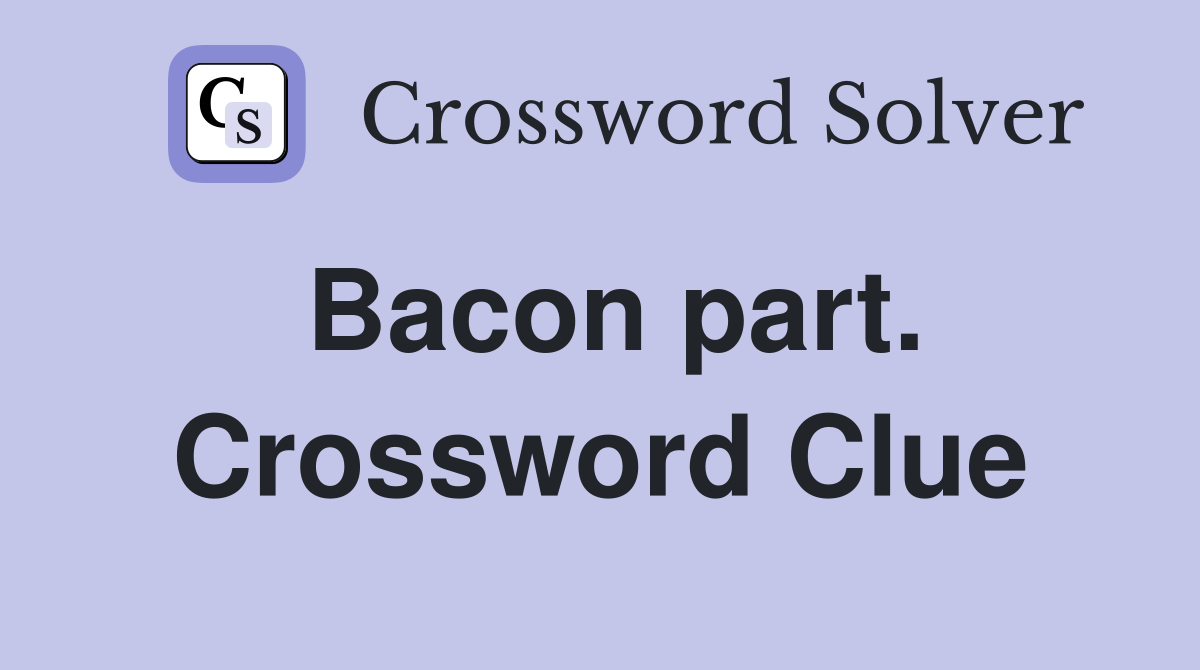 Bacon part. Crossword Clue