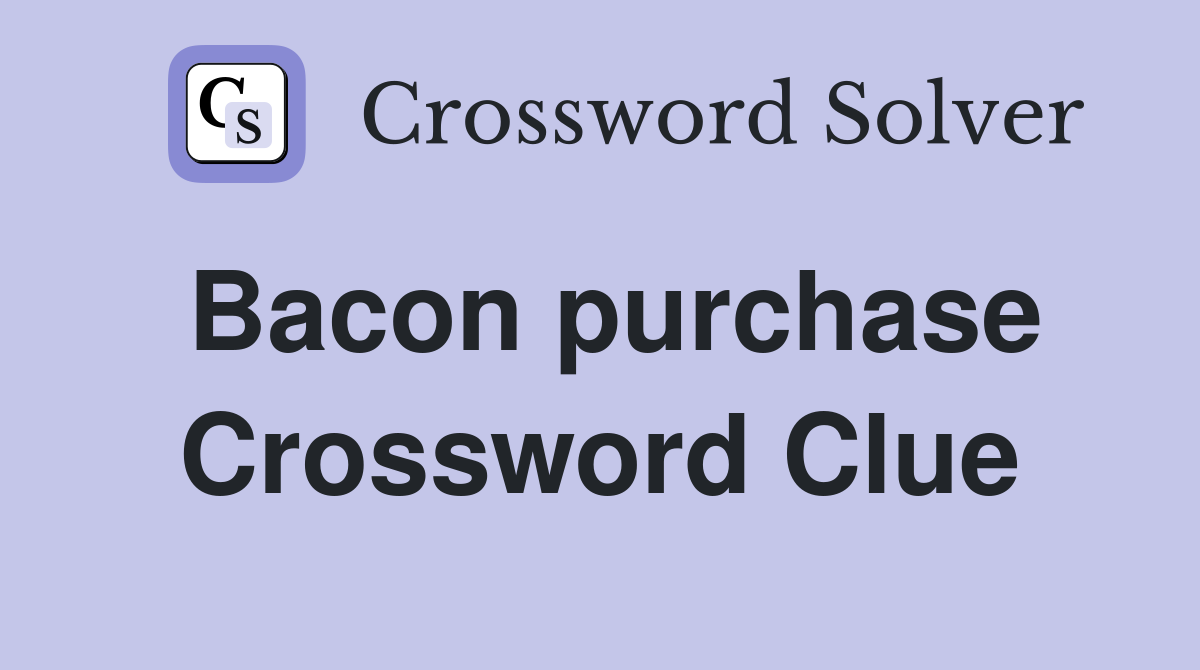 Bacon purchase Crossword Clue