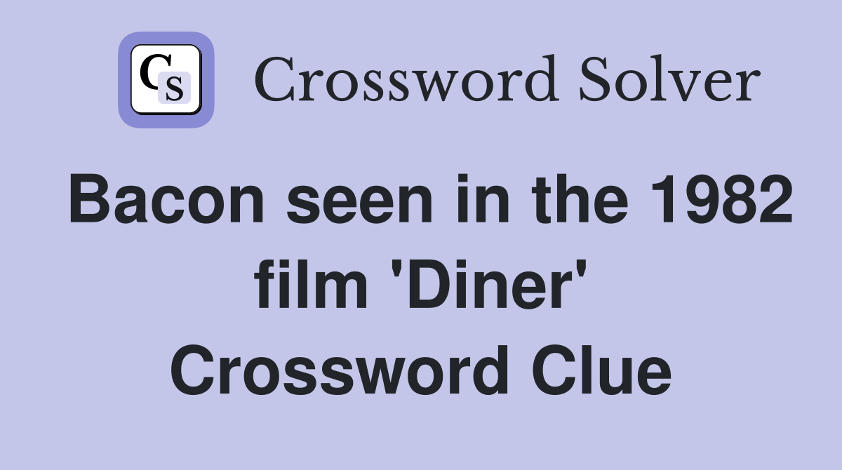 Bacon seen in the 1982 film 'Diner' Crossword Clue