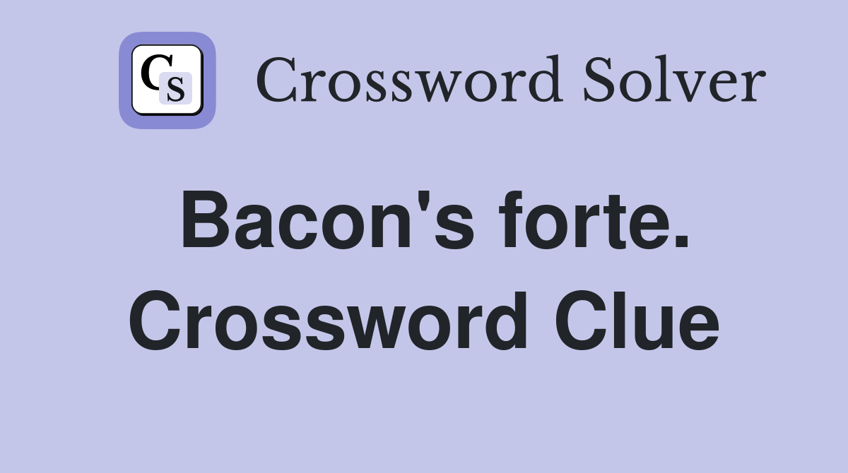 Bacon's forte. Crossword Clue