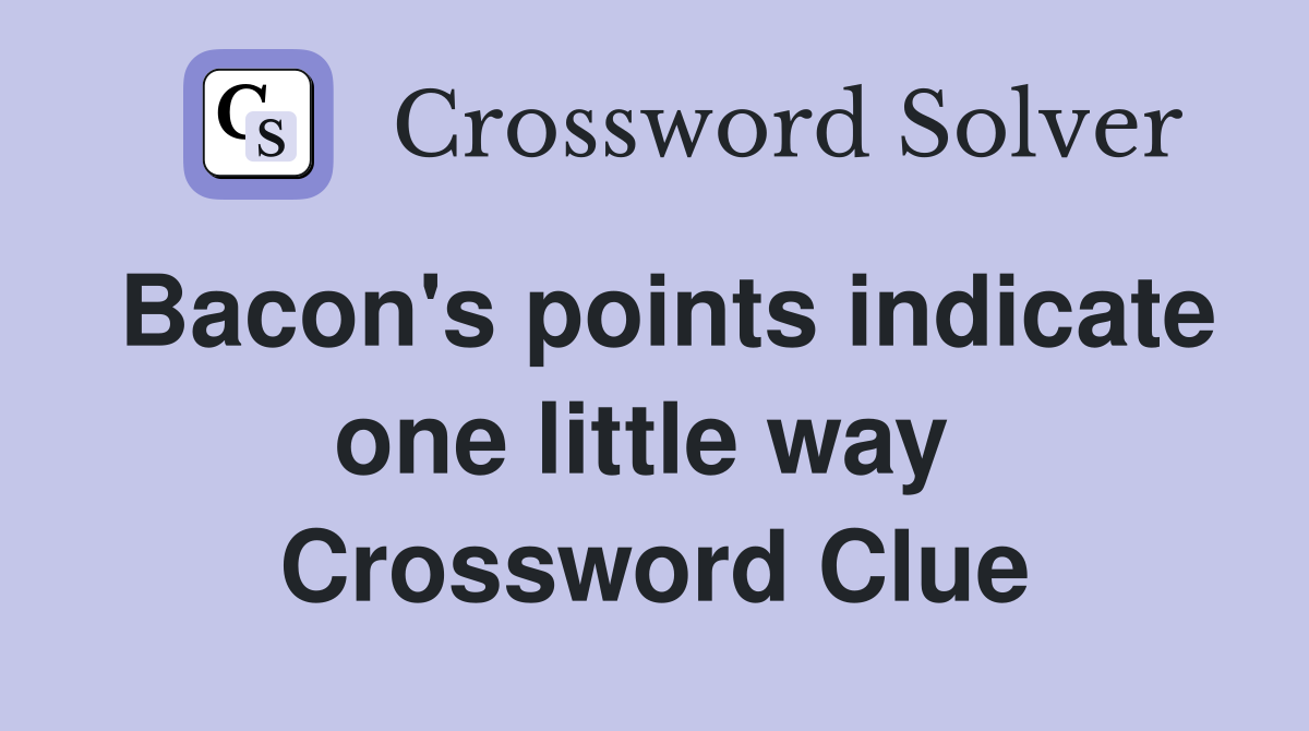 Bacon's points indicate one little way  Crossword Clue