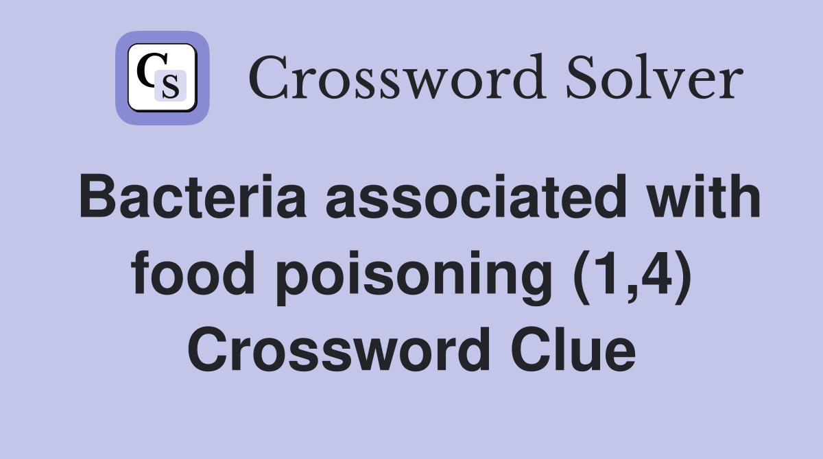 Bacteria associated with food poisoning (1,4) Crossword Clue