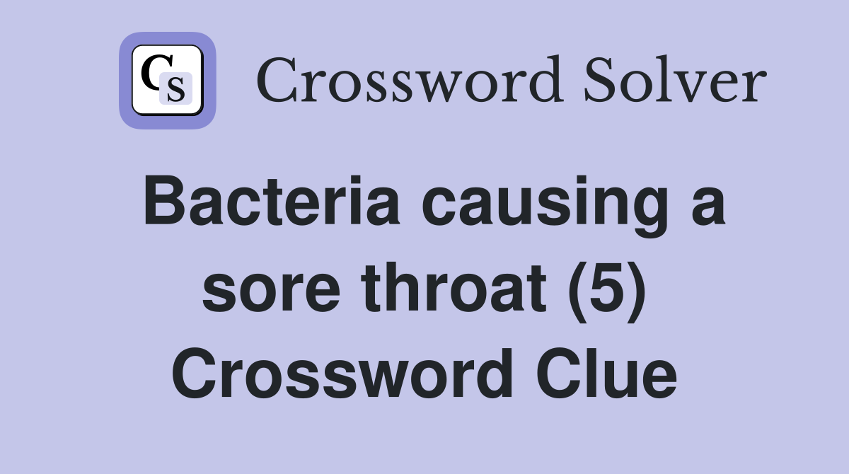 Bacteria causing a sore throat (5) Crossword Clue