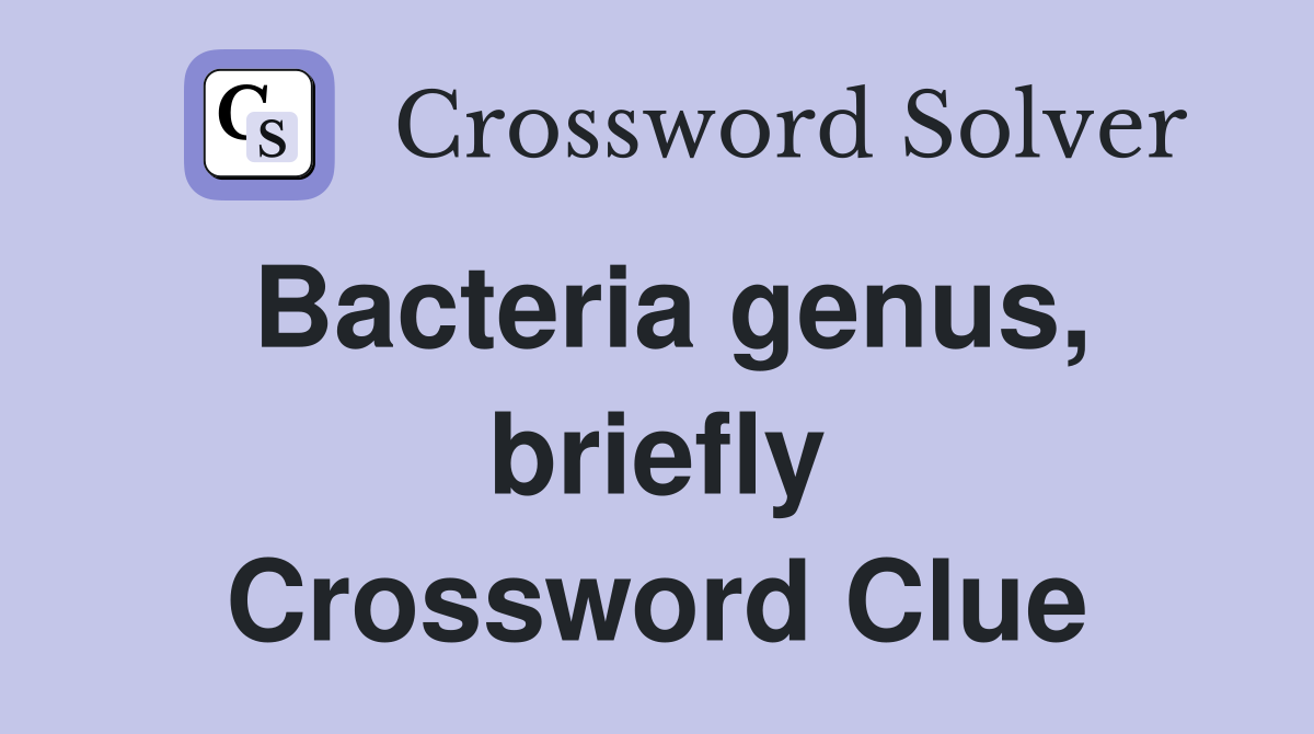 Bacteria genus, briefly Crossword Clue