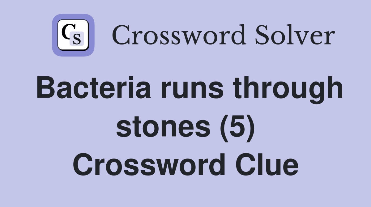 Bacteria runs through stones (5) Crossword Clue
