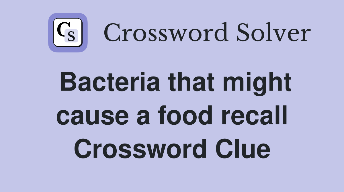 Bacteria that might cause a food recall Crossword Clue