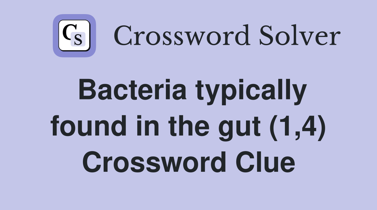 Bacteria typically found in the gut (1,4) Crossword Clue