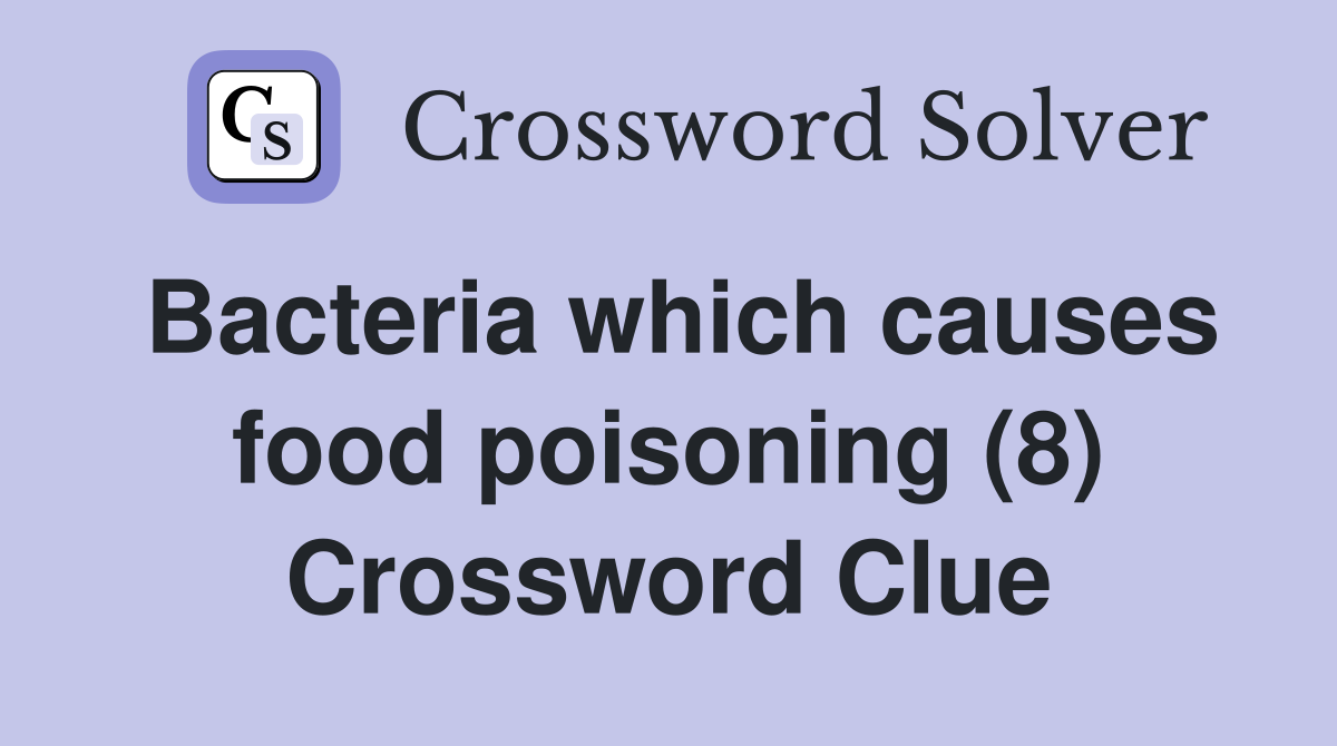 Bacteria which causes food poisoning (8) Crossword Clue