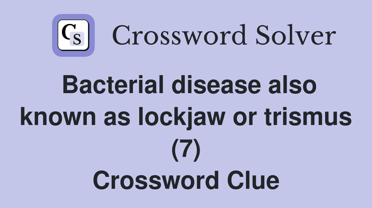 Bacterial disease also known as lockjaw or trismus (7) Crossword Clue