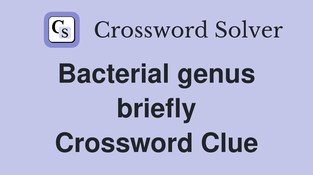 Bacterial genus  briefly Crossword Clue