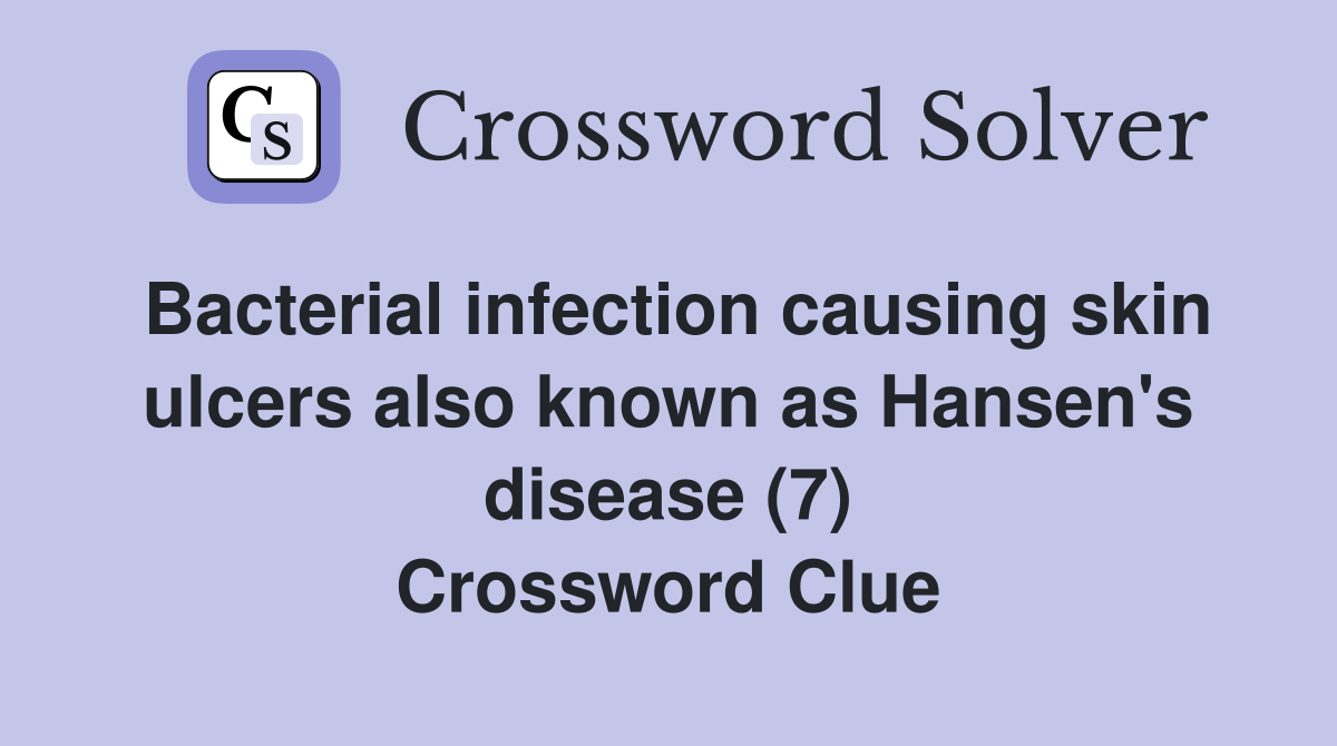 Bacterial infection causing skin ulcers also known as Hansen's disease (7) Crossword Clue