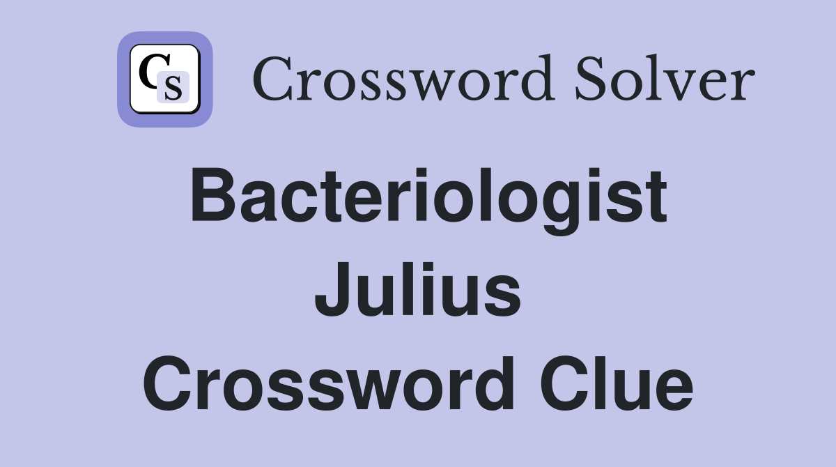 Bacteriologist Julius Crossword Clue