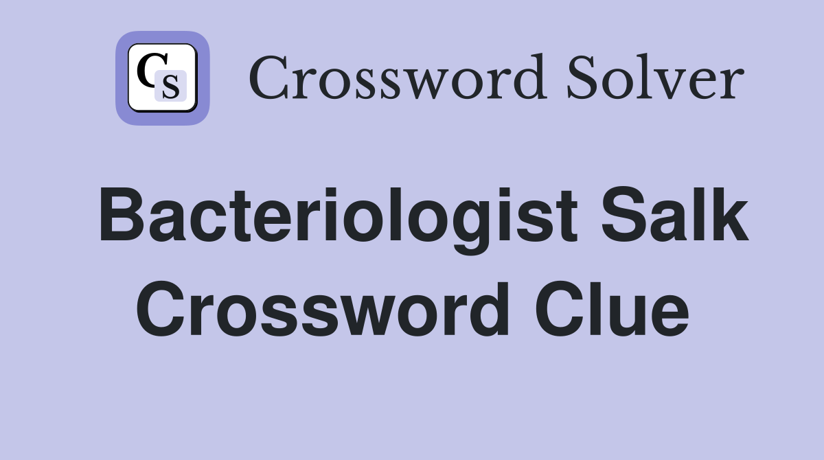 Bacteriologist Salk Crossword Clue