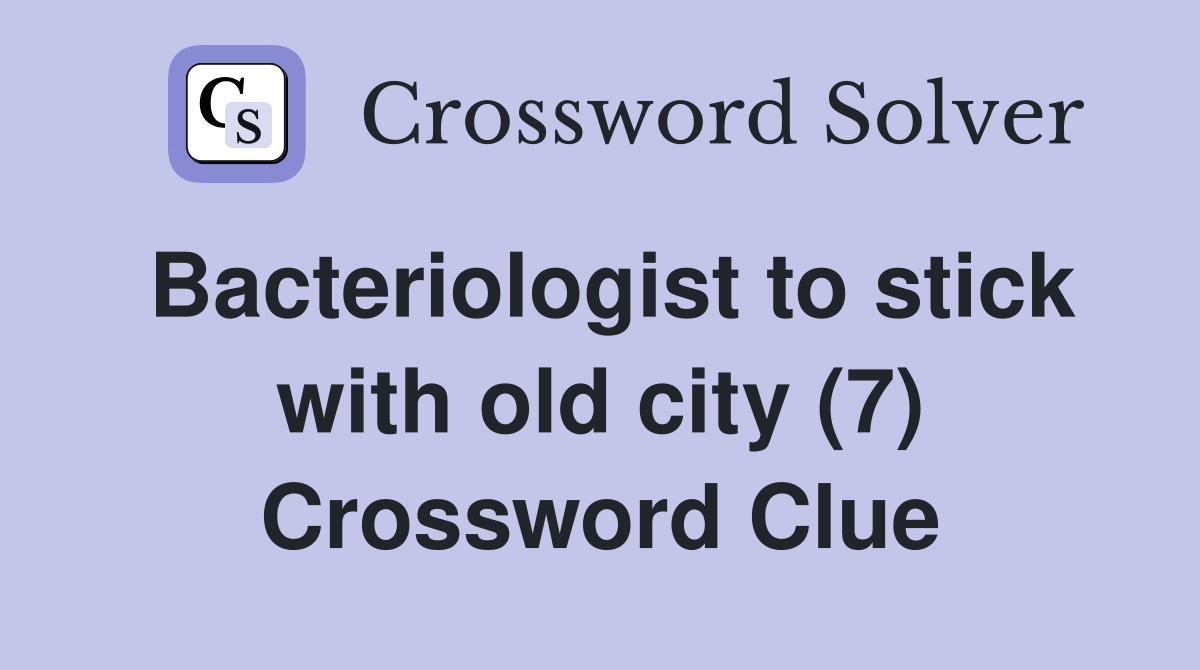 Bacteriologist to stick with old city (7) Crossword Clue