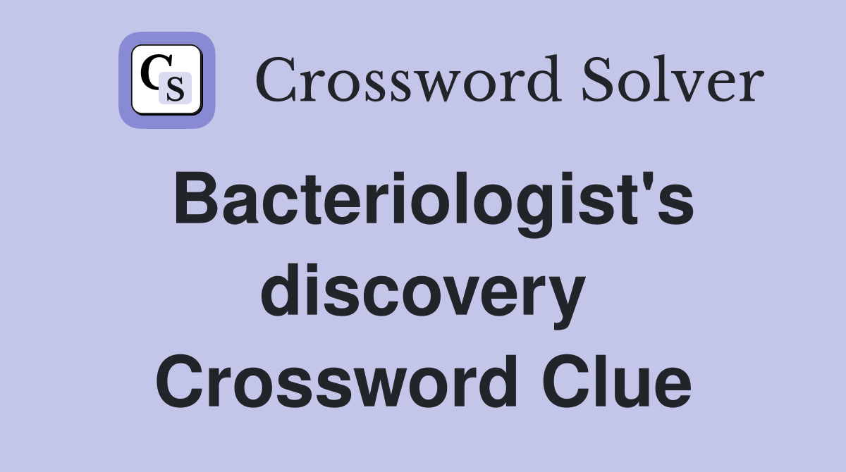 Bacteriologist's discovery Crossword Clue
