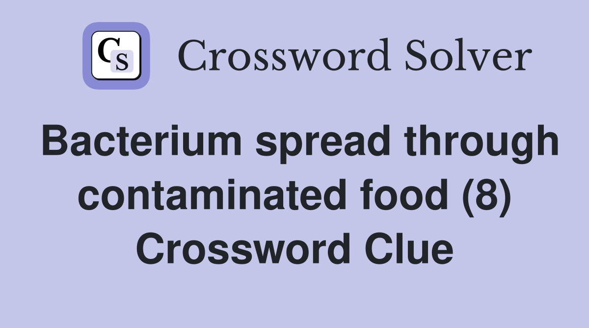 Bacterium spread through contaminated food (8) Crossword Clue