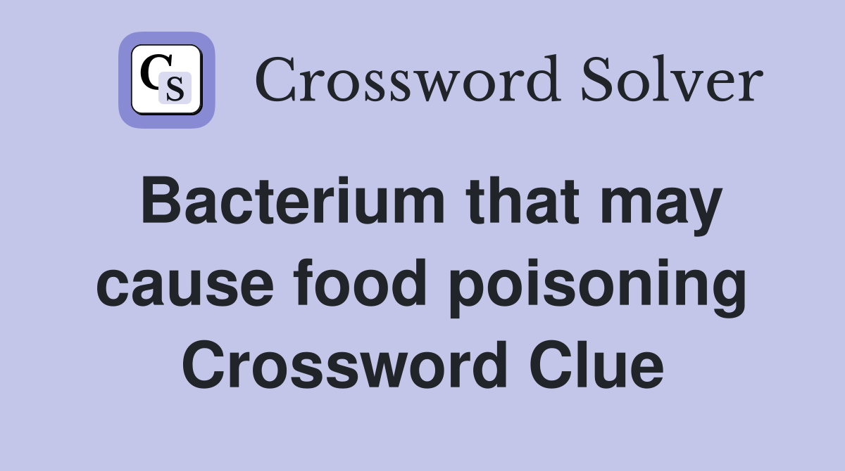 Bacterium that may cause food poisoning Crossword Clue
