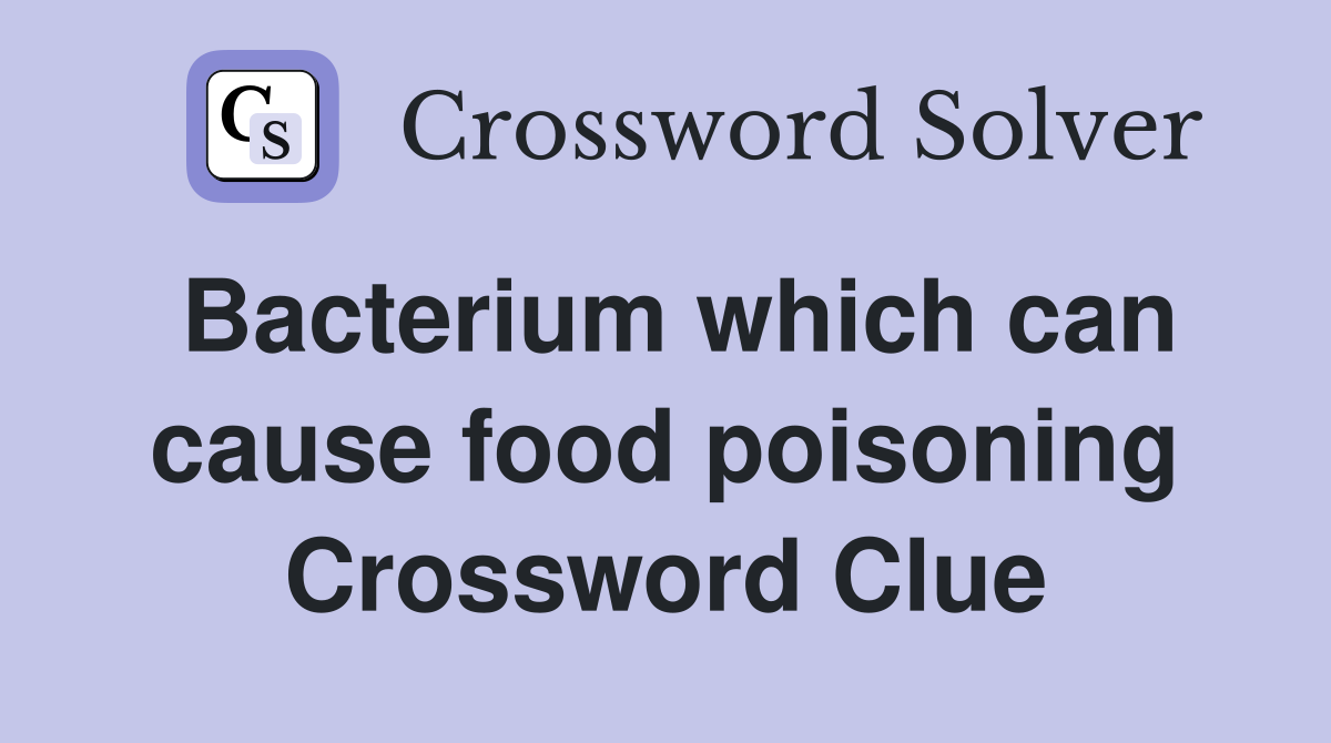 Bacterium which can cause food poisoning Crossword Clue