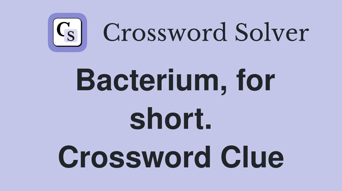 Bacterium, for short. Crossword Clue