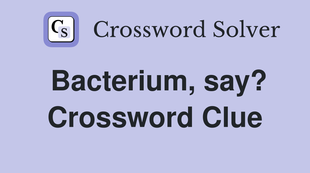 Bacterium, say? Crossword Clue