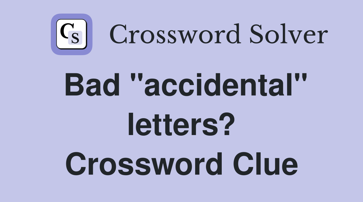 Bad "accidental" letters? Crossword Clue