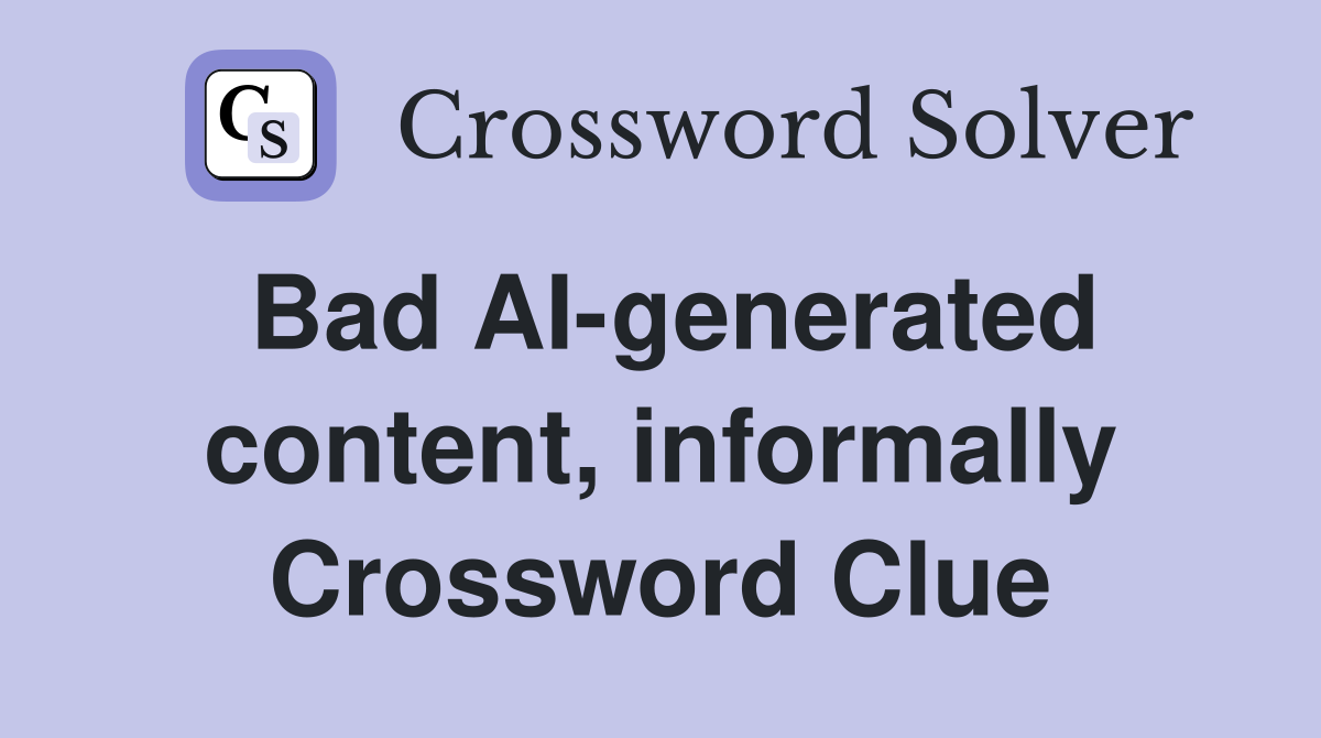 Bad AI-generated content, informally Crossword Clue