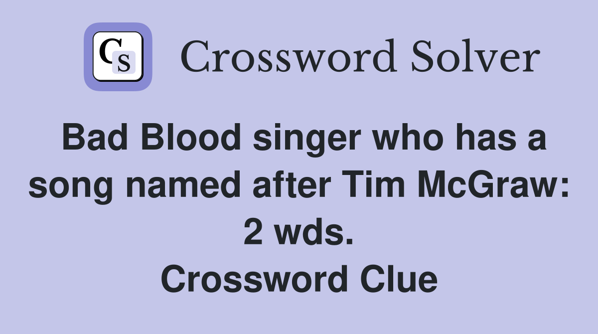 Bad Blood singer who has a song named after Tim McGraw: 2 wds. Crossword Clue