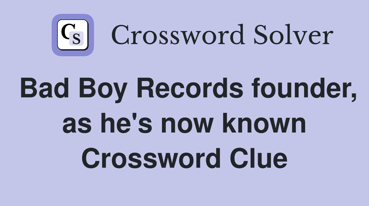 Bad Boy Records founder, as he's now known Crossword Clue