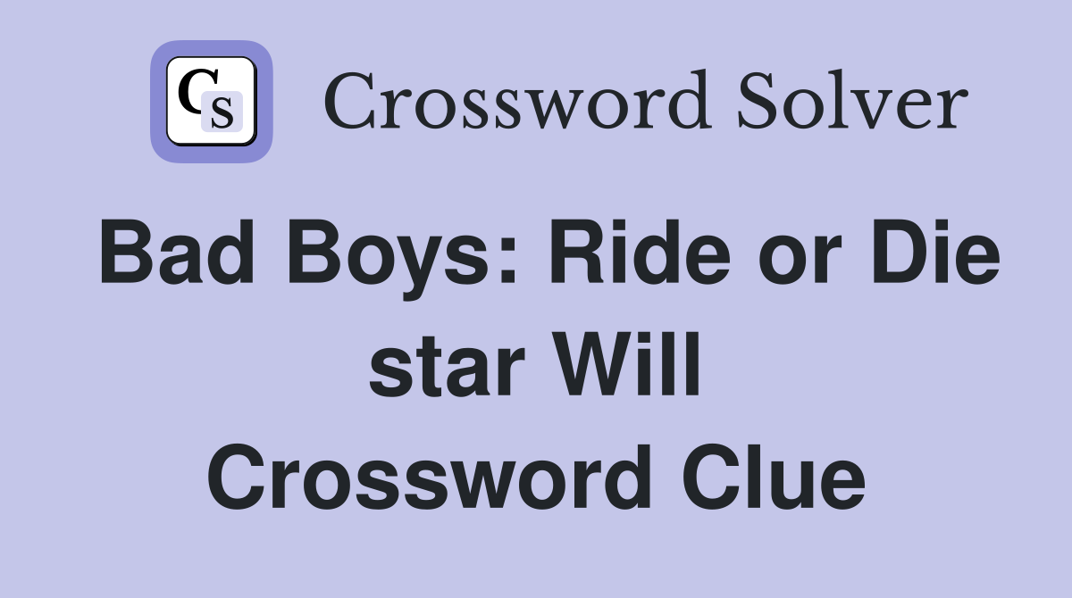 Bad Boys: Ride or Die star Will Crossword Clue